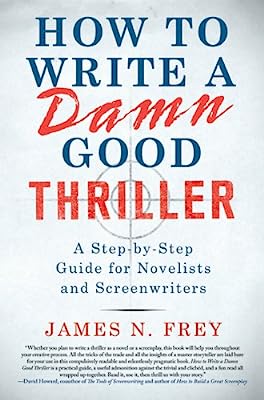 Book Cover How to Write a Damn Good Thriller: A Step-by-Step Guide for Novelists and Screenwriters