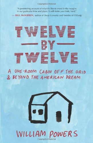 Book Cover Twelve by Twelve: A One-Room Cabin off the Grid & Beyond The American Dream