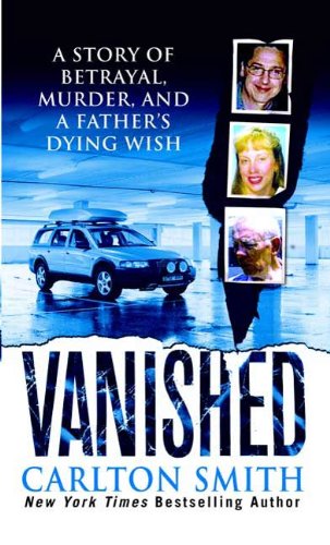 Book Cover Vanished: A Story of betrayal, Murder, and a father's Dying Wish