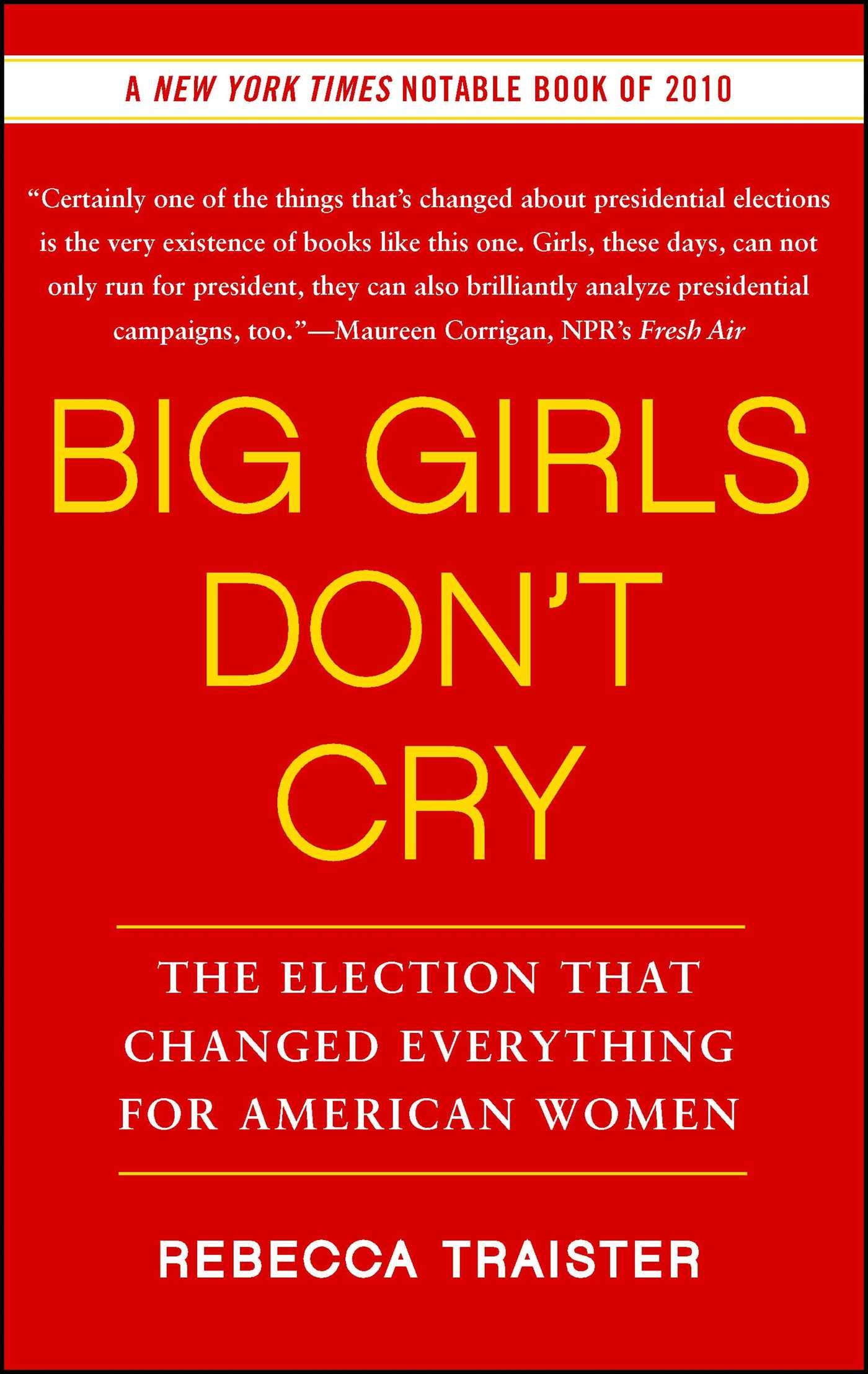 Book Cover Big Girls Don't Cry: The Election that Changed Everything for American Women