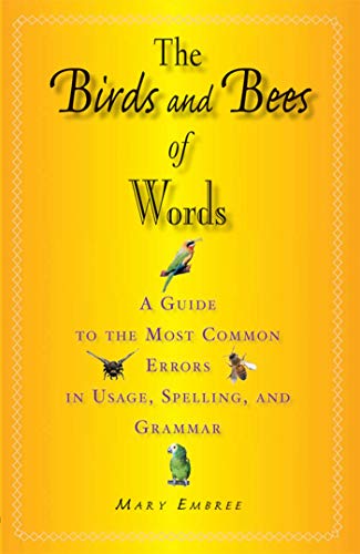 Book Cover The Birds and Bees of Words: A Guide to the Most Common Errors in Usage, Spelling, and Grammar