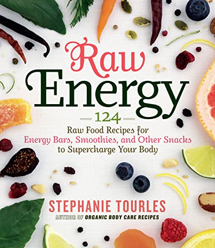 Book Cover Raw Energy: 124 Raw Food Recipes for Energy Bars, Smoothies, and Other Snacks to Supercharge Your Body