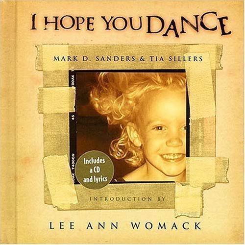 Book Cover I Hope You Dance: Book & CD (Book & CD Written by Mark D. Sander and Tia Sillers) & (CD: Lee Ann Womack: Produced by Mark Wright and Randy Scruggs, Published by MCA Music Publishing) - 2000 Edition