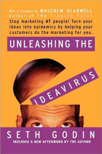 Book Cover Unleashing the Ideavirus: Stop Marketing AT People! Turn Your Ideas into Epidemics by Helping Your Customers Do the Marketing Thing for You.