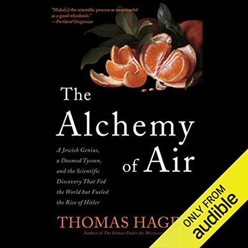 Book Cover The Alchemy of Air: A Jewish Genius, a Doomed Tycoon, and the Scientific Discovery That Fed the World but Fueled the Rise of Hitler