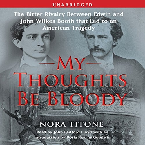 Book Cover My Thoughts Be Bloody: The Bitter Rivalry Between Edwin and John Wilkes Booth