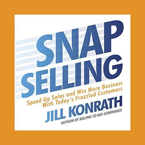Book Cover Snap Selling: Speed Up Sales and Win More Business with Today's Frazzled Customers