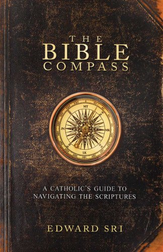 Book Cover The Bible Compass: A Catholic's Guide to Navigating the Scriptures