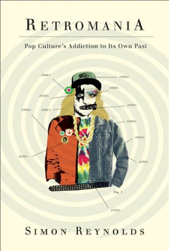 Book Cover Retromania: Pop Culture's Addiction to Its Own Past