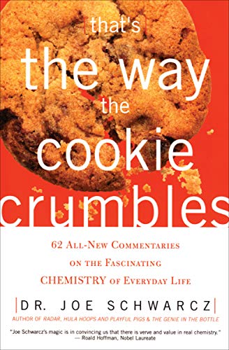 Book Cover That's the Way the Cookie Crumbles: 62 All-New Commentaries on the Fascinating Chemistry of Everyday Life