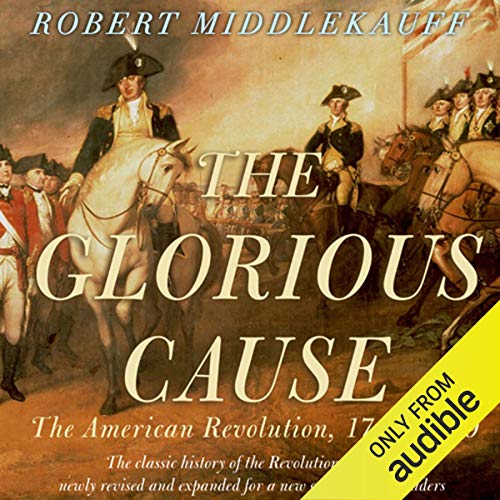 Book Cover The Glorious Cause: The American Revolution: 1763-1789