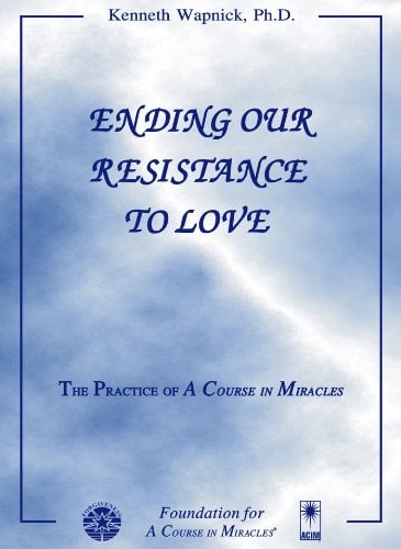 Book Cover Ending Our Resistance to Love: The Practice of 'A Course in Miracles'