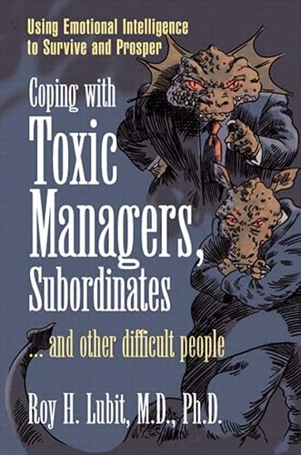 Book Cover Coping with Toxic Managers, Subordinates ... and Other Difficult People: Using Emotional Intelligence to Survive and Prosper
