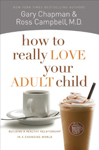 Book Cover How to Really Love Your Adult Child: Building a Healthy Relationship in a Changing World