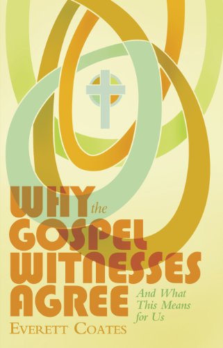 Book Cover Why The Gospel Witnesses Agree: And What This Means for Us