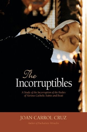 Book Cover The Incorruptibles: A Study of Incorruption in the Bodies of Various Catholic Saints and Beati