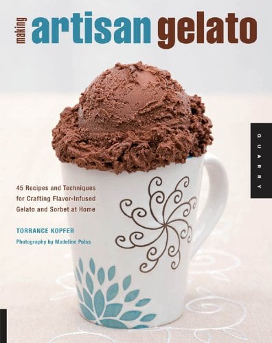 Book Cover Making Artisan Gelato: 45 Recipes and Techniques for Crafting Flavor-infused Gelato and Sorbet at Home