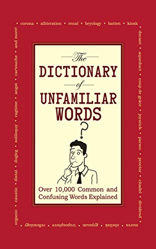 Book Cover The Dictionary of Unfamiliar Words: Over 10,000Â Common and Confusing Words Explained