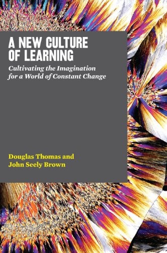 Book Cover A New Culture of Learning: Cultivating the Imagination for a World of Constant Change