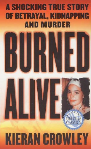 Book Cover Burned Alive: A Shocking True Story of Betrayal, Kidnapping, and Murder (St. Martin's True Crime Library)