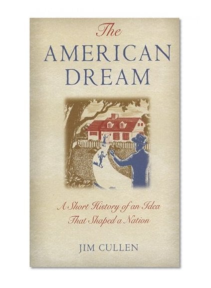 Book Cover The American Dream: A Short History of an Idea that Shaped a Nation