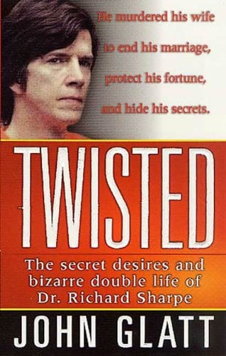 Book Cover Twisted: The Secret Desires and Bizarre Double Life of Dr. Richard Sharpe (St. Martin's True Crime Library)