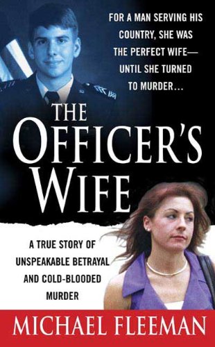 Book Cover The Officer's Wife: A True Story of Unspeakable Betrayal and Cold-Blooded Murder (St. Martin's True Crime Library)