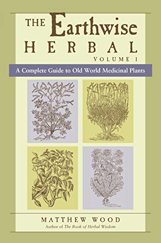 Book Cover The Earthwise Herbal, Volume I: A Complete Guide to Old World Medicinal Plants