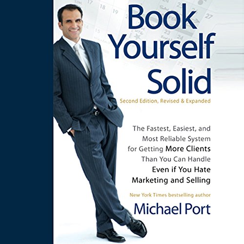 Book Cover Book Yourself Solid, 2nd Edition: The Fastest, Easiest, and Most Reliable System for Getting More Clients Than You Can Handle Even if You Hate Marketing and Selling