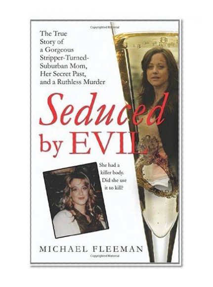 Book Cover Seduced by Evil: The True Story of a Gorgeous Stripper-Turned-Suburban-Mom, Her Secret Past, and a Ruthless Murder