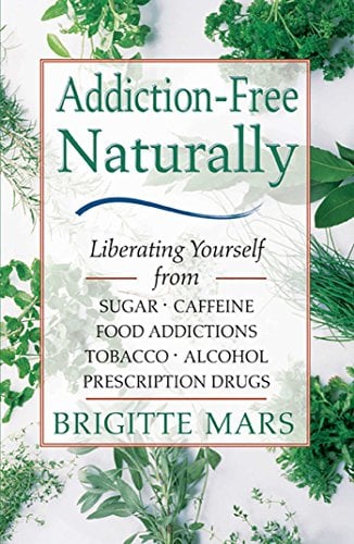 Book Cover Addiction-Free Naturally: Liberating Yourself from Sugar, Caffeine, Food Addictions, Tobacco, Alcohol, and Prescription Drugs
