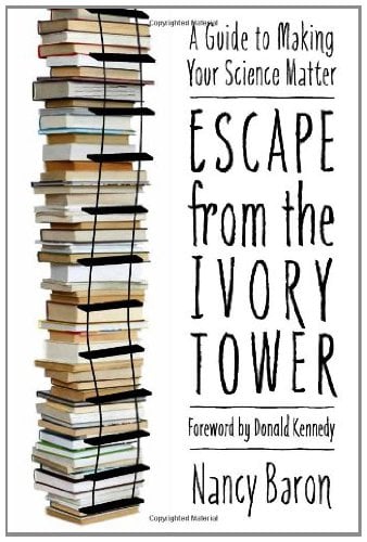 Book Cover Escape from the Ivory Tower: A Guide to Making Your Science Matter