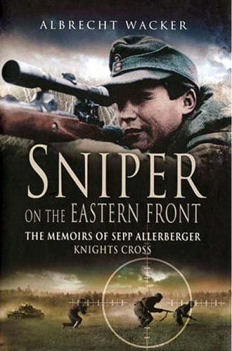 Book Cover Sniper on the Eastern Front: The Memoirs of Sepp Allerberger, Knight's Cross