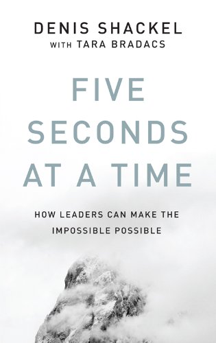 Book Cover Five Seconds At A Time: How Leaders Can Make the Impossible Possible