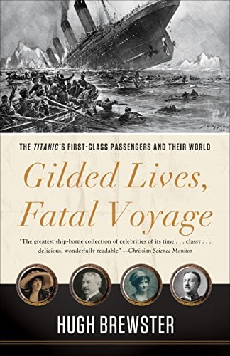 Book Cover Gilded Lives, Fatal Voyage: The Titanic's First-Class Passengers and Their World