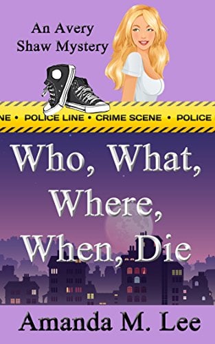 Book Cover Who, What, Where, When, Die (An Avery Shaw Mystery Book 1)