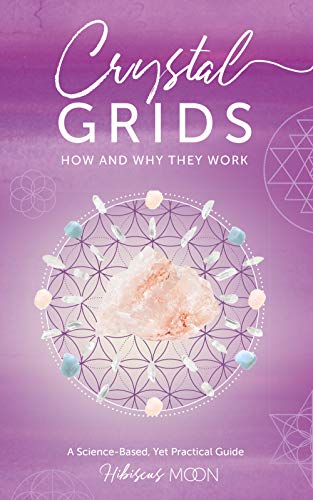 Book Cover Crystal Grids: How and Why They Work - A Science Based Yet Practical Guide