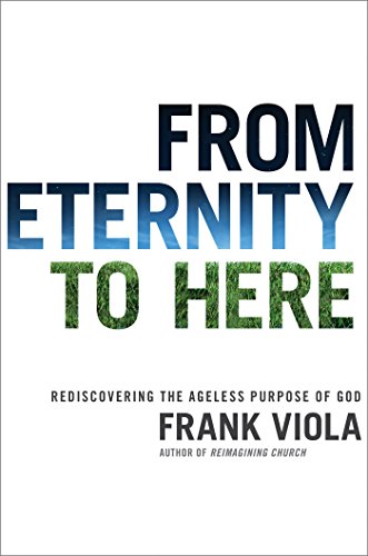 Book Cover From Eternity to Here: Rediscovering the Ageless Purpose of God