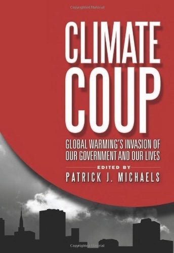 Book Cover Patrick J. Michaels 'sClimate Coup: Global Warmings Invasion of Our Government and Our Lives [Hardcover]2011