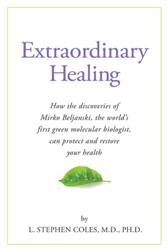 Book Cover Extraordinary Healing: How the Discoveries of Mirko Beljanski, the World's First Green Molecular Biologist, Can Protect and: How the Discoveries of Mirko ... Can Protect and Restore Your Health
