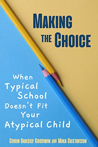 Book Cover Making the Choice: When Typical School Doesn't Fit Your Atypical Child (Perspectives in Gifted Homeschooling Book 1)