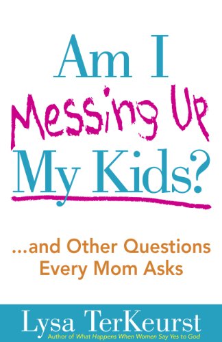 Book Cover Am I Messing Up My Kids?: ...and Other Questions Every Mom Asks