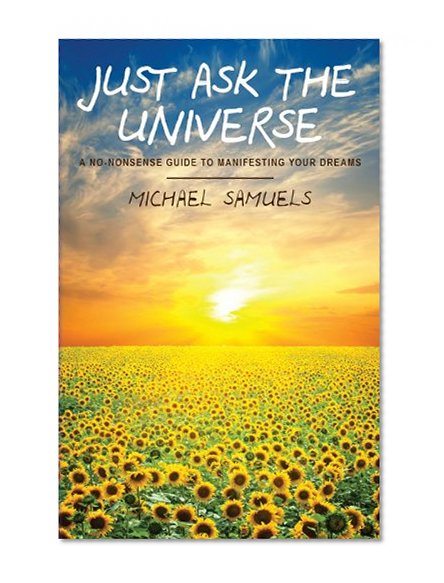 Book Cover Just Ask the Universe: A No-Nonsense Guide to Manifesting Your Dreams