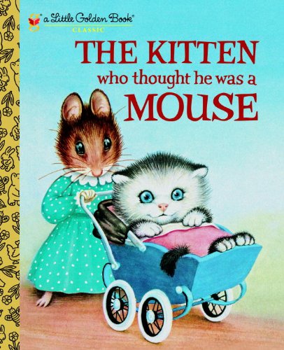 Book Cover The Kitten Who Thought He Was a Mouse (Little Golden Book)