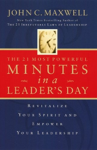 Book Cover The 21 Most Powerful Minutes in a Leader's Day: Revitalize Your Spirit and Empower Your Leadership