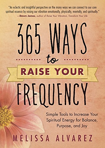 Book Cover 365 Ways to Raise Your Frequency: Simple Tools to Increase Your Spiritual Energy for Balance, Purpose, and Joy