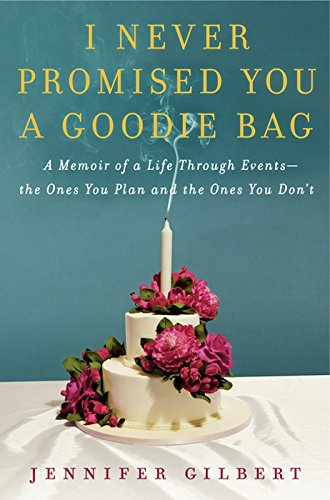 Book Cover I Never Promised You a Goodie Bag: A Memoir of Life Through Events, the Ones You Plan and the Ones You Don't
