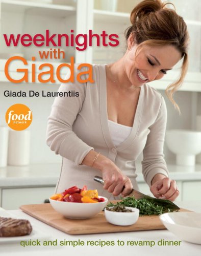 Book Cover Weeknights with Giada: Quick and Simple Recipes to Revamp Dinner: A Cookbook