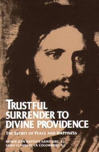 Book Cover Trustful Surrender to Divine Providence: The Secret of Peace and Happiness (with Supplemental Reading: The Classics Made Simple: Abandonement to Divine Providence)