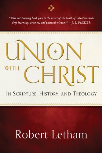 Book Cover Union with Christ: In Scripture, History, and Theology
